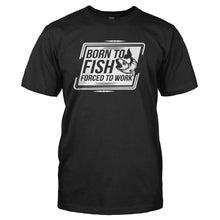 Load image into Gallery viewer, Born to Fish. Forced to Work - T Shirt - black_cfc3c915-e45f-4440-bdd3-a2a8dfe292f2