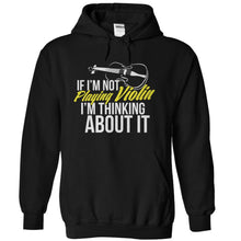 Load image into Gallery viewer, If I'm Not Playing Violin, I'm Thinking About It - T Shirt - black_d562d5d9-7c47-44bf-ab4c-1592b58b2ffe