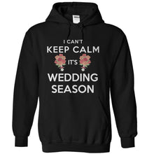 Load image into Gallery viewer, I Can't Keep Calm, It's Wedding Season - T Shirt - black_d74f169e-a588-43a6-94dc-5881c381af7b
