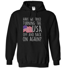 Load image into Gallery viewer, Have We Tried Turning the USA Off and Back on Again - T Shirt - black_de8c5675-9fc2-430e-99c9-35a63abc1eb3