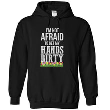 Load image into Gallery viewer, I'm Not Afraid To Get My Hands Dirty - T Shirt - black_dfb79157-7253-47bc-b964-1bb5d6fc4250