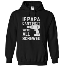 Load image into Gallery viewer, If Papa Can't Fix It, We're All Screwed - T Shirt - black_dfce8879-6654-4fc4-a4ad-915737afd641