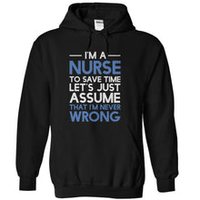 Load image into Gallery viewer, I'm A Nurse - I'm Never Wrong - T Shirt - black_e0b94616-229d-4a6d-afc9-1ab69112ce94