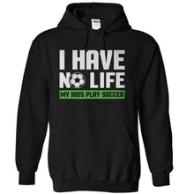 Load image into Gallery viewer, I Have No Life (My Kids Play Soccer) - T Shirt - black_e7453e75-07be-440d-b2fc-171311966a7b