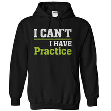 Load image into Gallery viewer, I Can't. I Have Practice. - T Shirt - black_ed1526f8-13ea-483e-b1db-72aa4be04c04
