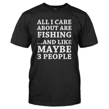 Load image into Gallery viewer, All I Care About Is Fishing - T Shirt - black_efd99128-144b-484b-8b79-1eacf61bfdb5