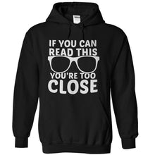 Load image into Gallery viewer, If You Can Read This, You're Too Close - T Shirt - black_f768e210-9701-4bad-97c2-3ca54052e79e