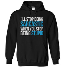 Load image into Gallery viewer, I'll Stop Being Sarcastic When You Stop Being Stupid - T Shirt - black_fa95ae80-73ec-4265-a8bf-e679092aa680
