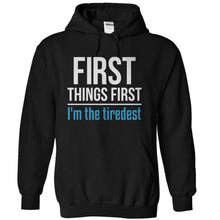 Load image into Gallery viewer, First Things First. I'm The Tiredest - T Shirt - black_fe36a0e8-7f9a-4d2d-b0fb-2a9f18f87b27