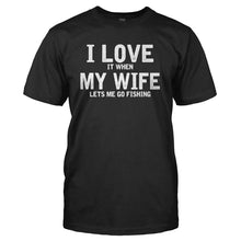 Load image into Gallery viewer, I Love It When My Wife Lets Me Go Fishing - T Shirt - black_ff80794b-380c-4fb0-a534-c5d1b8288ad0