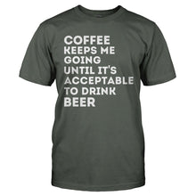 Load image into Gallery viewer, Coffee Keeps Me Going Until It's Acceptable to Drink Beer - T Shirt - charcoal_36b4e439-aaba-4423-a43f-ca4b10b7747a