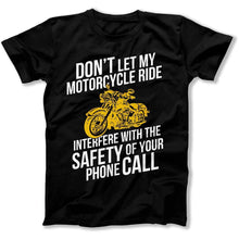 Load image into Gallery viewer, Don't Let My Ride Interfere With Your Phone Call - T Shirt - dont-let-my-motorcycle-ride-tshirt-black