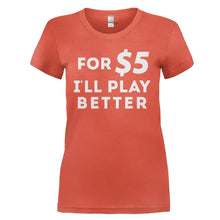 Load image into Gallery viewer, For $5 I'll Play Better - T Shirt - for_5_I_ll_play_better_-_ladies_-_orange