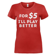 Load image into Gallery viewer, For $5 I'll Play Better - T Shirt - for_5_I_ll_play_better_-_ladies_-_red
