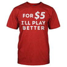 Load image into Gallery viewer, For $5 I'll Play Better - T Shirt - for_5_I_ll_play_better_-_men_-_red