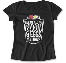 Load image into Gallery viewer, Give Me All The Bacon and Eggs - T Shirt - give-me-all-the-bacon-ladies-black