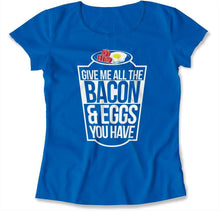 Load image into Gallery viewer, Give Me All The Bacon and Eggs - T Shirt - give-me-all-the-bacon-ladies-royal