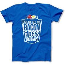Load image into Gallery viewer, Give Me All The Bacon and Eggs - T Shirt - give-me-all-the-bacon-tshirt-royal
