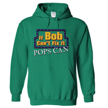 Load image into Gallery viewer, If Bob Can't Fix It, Pops Can - T Shirt - hoodie-green