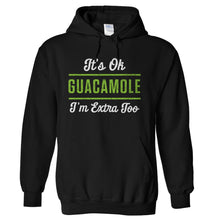 Load image into Gallery viewer, It's Ok, Guacamole. I'm Extra Too. - T Shirt - hoodie_black_0f5b6ae5-bcf4-4542-8409-0188a0532bbc