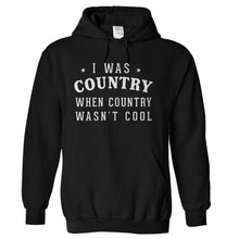 Load image into Gallery viewer, I Was Country When Country Wasn't Cool - T Shirt - hoodie_black_48768941-babe-4808-8d5f-a0b57466c61c