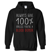 Load image into Gallery viewer, Always Give 100%. Unless You're A Blood Donor. - T Shirt - hoodie_black_4904ad7c-fd4d-4bc8-9c4a-47c3e6510041