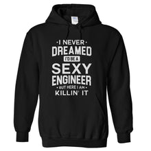 Load image into Gallery viewer, I Never Dreamed I'd Be a Sexy Engineer But Here I Am Killin' It - T Shirt - hoodie_black_6cf835e3-a36b-465b-afb6-95894717f05d