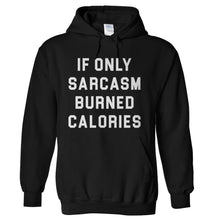 Load image into Gallery viewer, If Only Sarcasm Burned Calories - T Shirt - hoodie_black_cc89f576-57cf-4dcc-9d50-adbbb48a09b0