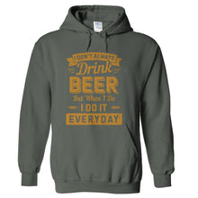 Load image into Gallery viewer, I Don't Always Drink Beer, But When I Do, I Do It Everyday - T Shirt - hoodie_charcoal_9751e722-b8c4-4549-8cae-6d12dffc38f8