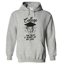 Load image into Gallery viewer, College. The Best 7 Years Of My Life. - T Shirt - hoodie_heathergrey_314a3363-1a68-4eae-a931-d034f7463ddc