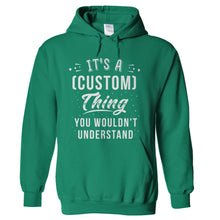 Load image into Gallery viewer, It's A (Custom) Thing, You Wouldn't Understand - Version 2 - Personalized - T Shirt - hoodie_kellygreen_b7cfd8b8-38fb-4041-979f-6342da7dcccf