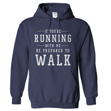 Load image into Gallery viewer, If You're Running With Me, Be Prepared To Walk - T Shirt - hoodie_navy_231b6296-9ebf-4d7d-a670-e2de72e60815