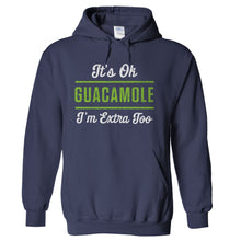 Load image into Gallery viewer, It's Ok, Guacamole. I'm Extra Too. - T Shirt - hoodie_navy_5bd9e781-6eb5-4c64-bcbe-ca5c026bc6b9
