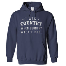 Load image into Gallery viewer, I Was Country When Country Wasn't Cool - T Shirt - hoodie_navy_7e360892-94d0-4481-b3c7-885b2ad60286