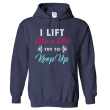 Load image into Gallery viewer, I Lift Like A Girl, Try To Keep Up - T Shirt - hoodie_navy_9a3575e8-afcb-4701-9c7d-9e9eebc23072