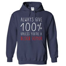 Load image into Gallery viewer, Always Give 100%. Unless You're A Blood Donor. - T Shirt - hoodie_navy_9e4085ab-781a-4124-9e7d-bf352f807845