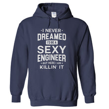 Load image into Gallery viewer, I Never Dreamed I'd Be a Sexy Engineer But Here I Am Killin' It - T Shirt - hoodie_navy_d93a4081-eefa-4dbe-a441-120a69e37af0