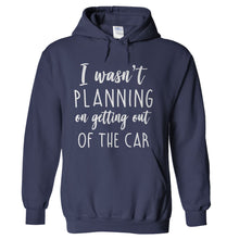 Load image into Gallery viewer, I Wasn't Planning On Getting Out Of The Car - T Shirt - hoodie_navy_dc5195dc-eeec-4382-a6e3-85d1bd9bc4d8