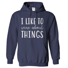 Load image into Gallery viewer, I Like To Wine About Things - T Shirt - hoodie_navy_f4939032-6e38-43d1-8197-f07df6a020fe