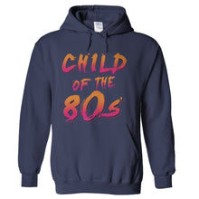 Load image into Gallery viewer, Child Of The 80s - T Shirt - hoodie_navyblue_fd2b92c4-9224-4264-8e7c-68b51422b5cd