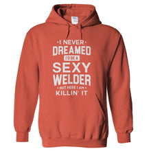 Load image into Gallery viewer, I Never Dreamed I'd Be a Sexy Welder But Here I Am Killin' It - T Shirt - hoodie_orange_2a469892-8784-4c25-984f-84acfea8e5ab