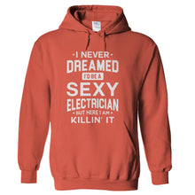Load image into Gallery viewer, I Never Dreamed I'd Be a Sexy Electrician But Here I Am Killin' It - T Shirt - hoodie_orange_e9e0e08b-01b1-4231-93b7-e0703cb61e65