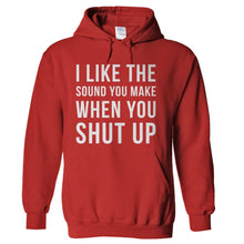 Load image into Gallery viewer, I Like The Sound You Make When You Shut Up - T Shirt - hoodie_red_c201f275-3515-4329-bdd0-5866177b6d45