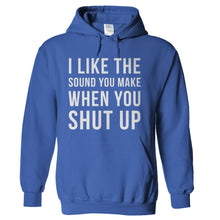 Load image into Gallery viewer, I Like The Sound You Make When You Shut Up - T Shirt - hoodie_royal_63073394-991b-499c-be2a-3898ff0aad09