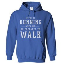 Load image into Gallery viewer, If You're Running With Me, Be Prepared To Walk - T Shirt - hoodie_royal_fbcbdaee-0347-43cc-b47c-9e467f9bf344
