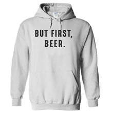 Load image into Gallery viewer, But First, Beer. - T Shirt - hoodie_white_868468ad-0a37-4e2f-8d3e-d6266c3ffeee