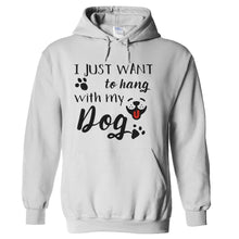 Load image into Gallery viewer, I Just Want To Hang With My Dog - T Shirt - hoodie_white_dde521de-e8f6-4753-881c-e7ce3369b156