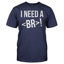 Load image into Gallery viewer, I Need A < br >! - T Shirt - i_need_a_br_men_navy