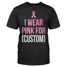 Load image into Gallery viewer, I Wear Pink For (Custom Name) - Personalized - T Shirt - iwearblackcustom