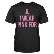 Load image into Gallery viewer, I Wear Pink For (Custom Name) - Personalized - T Shirt - iwearpink-blac